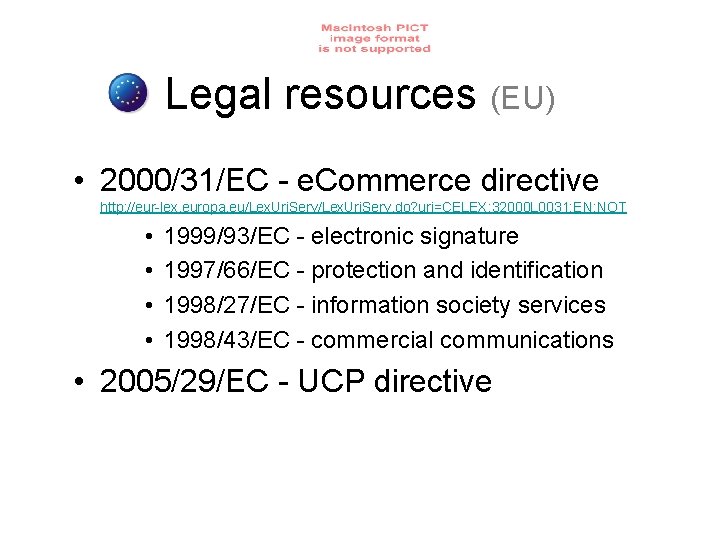 Legal resources (EU) • 2000/31/EC - e. Commerce directive http: //eur-lex. europa. eu/Lex. Uri.