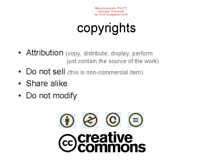 copyrights • Attribution (copy, distribute, display, perform just contain the source of the work)