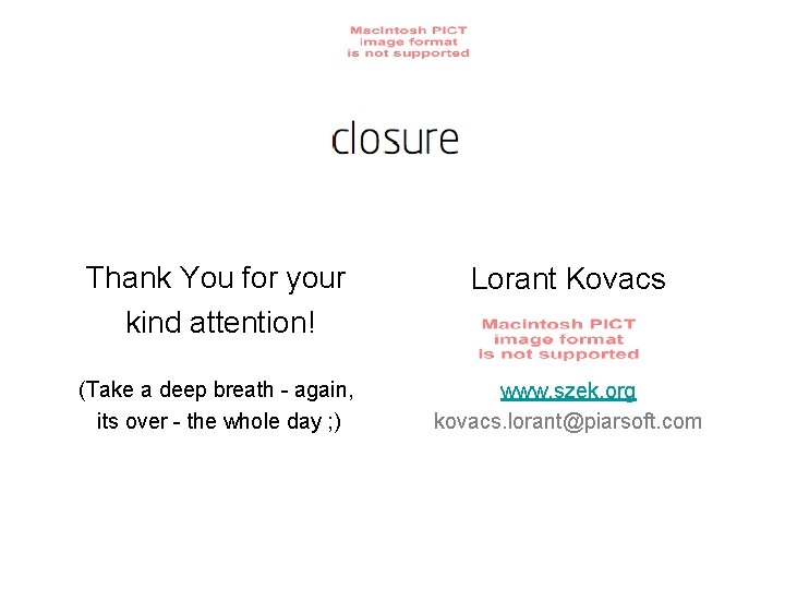 Thank You for your kind attention! Lorant Kovacs (Take a deep breath - again,