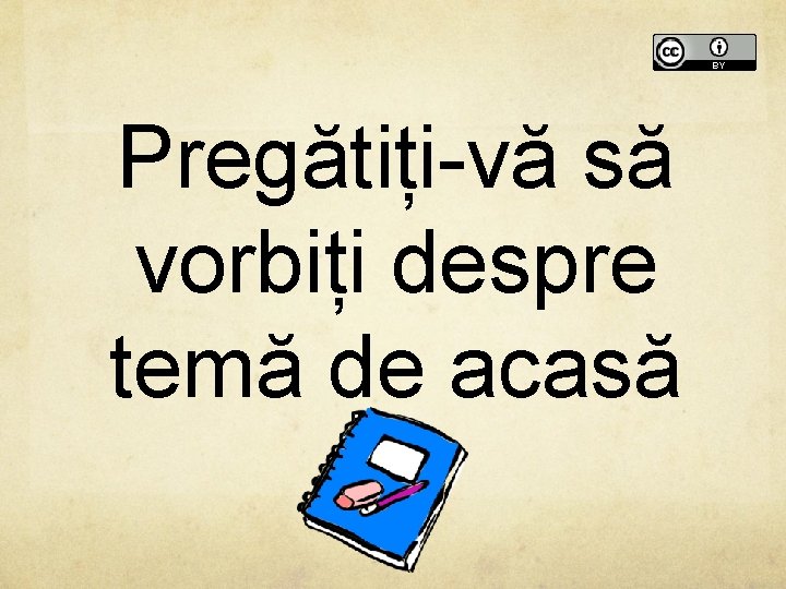 Pregătiți-vă să vorbiți despre temă de acasă 