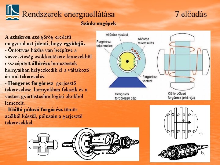 Rendszerek energiaellátása Szinkrongépek A szinkron szó görög eredetű magyarul azt jelenti, hogy egyidejű. -