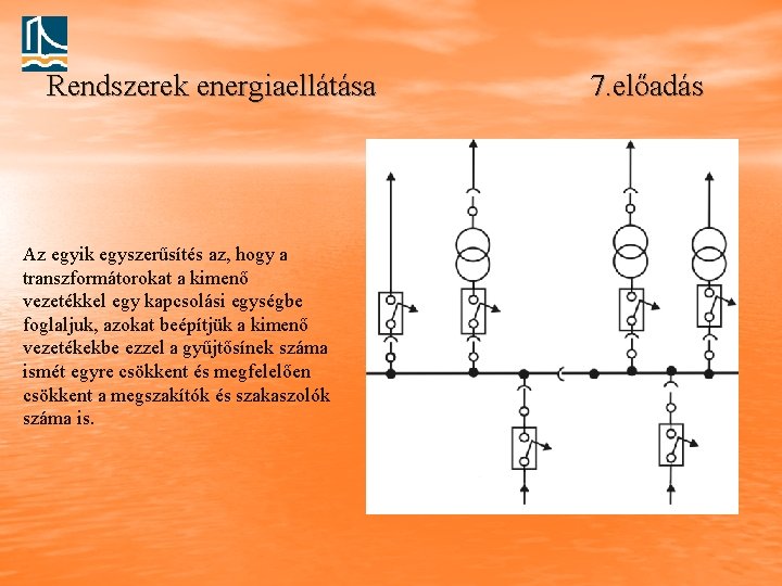 Rendszerek energiaellátása Az egyik egyszerűsítés az, hogy a transzformátorokat a kimenő vezetékkel egy kapcsolási