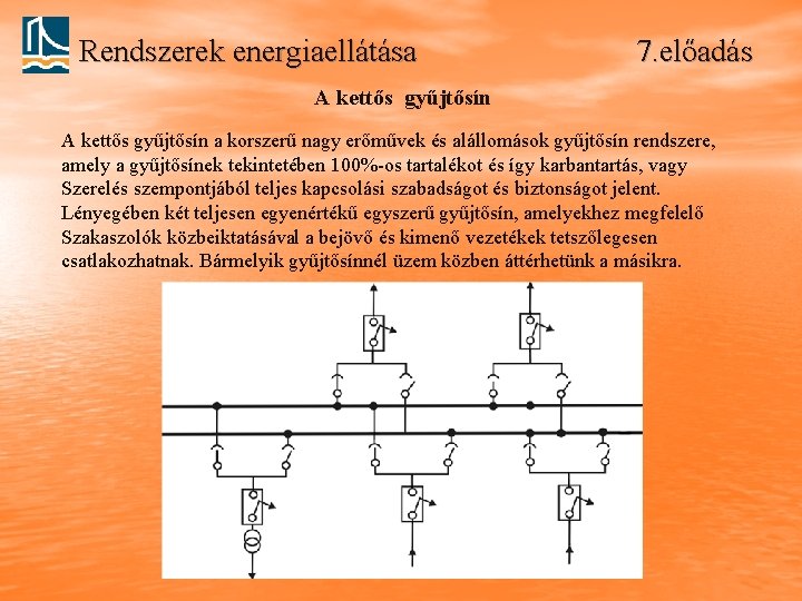 Rendszerek energiaellátása 7. előadás A kettős gyűjtősín a korszerű nagy erőművek és alállomások gyűjtősín