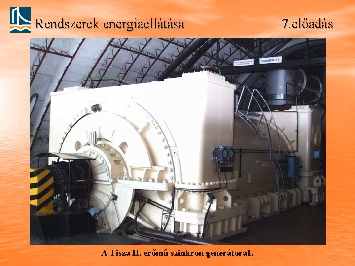 Rendszerek energiaellátása A Tisza II. erőmű szinkron generátora 1. 7. előadás 