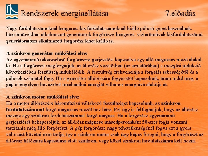 Rendszerek energiaellátása 7. előadás Nagy fordulatszámoknál hengeres, kis fordulatszámoknál kiálló pólusú gépet használnak. hőerőművekben