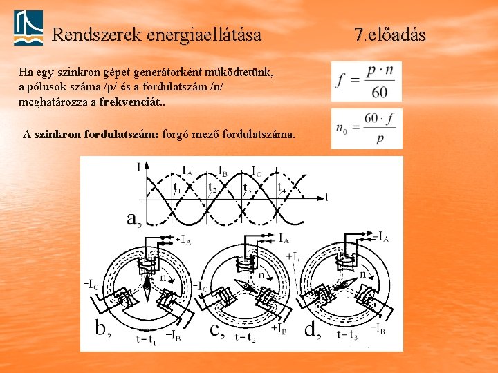 Rendszerek energiaellátása Ha egy szinkron gépet generátorként működtetünk, a pólusok száma /p/ és a