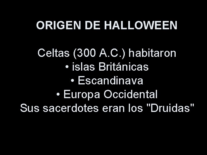 ORIGEN DE HALLOWEEN Celtas (300 A. C. ) habitaron • islas Británicas • Escandinava