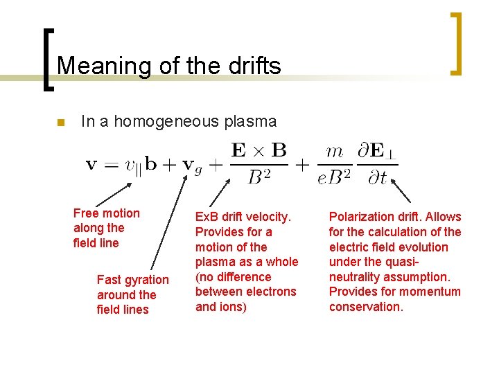 Meaning of the drifts n In a homogeneous plasma Free motion along the field