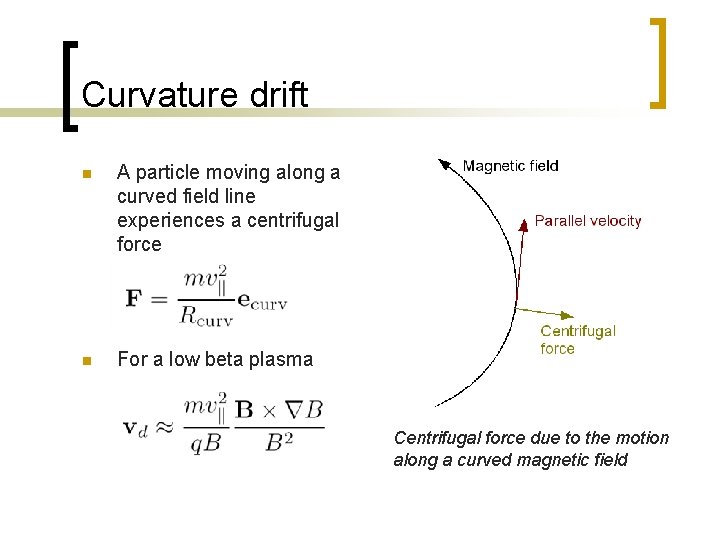 Curvature drift n A particle moving along a curved field line experiences a centrifugal