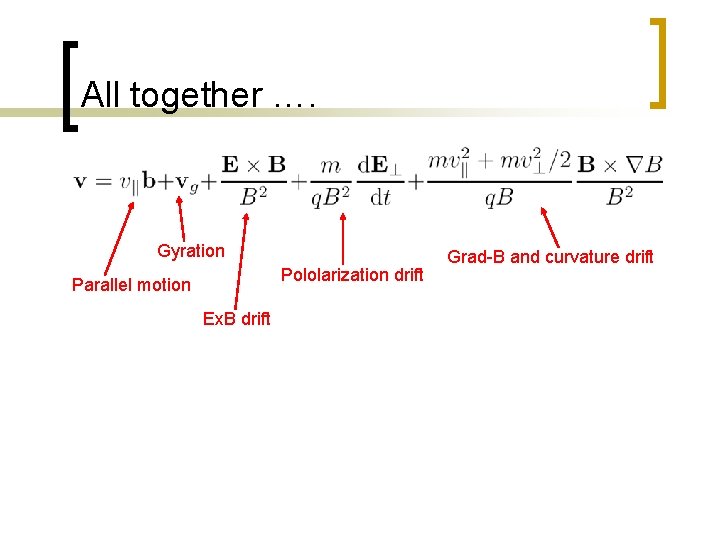 All together …. Gyration Pololarization drift Parallel motion Ex. B drift Grad-B and curvature