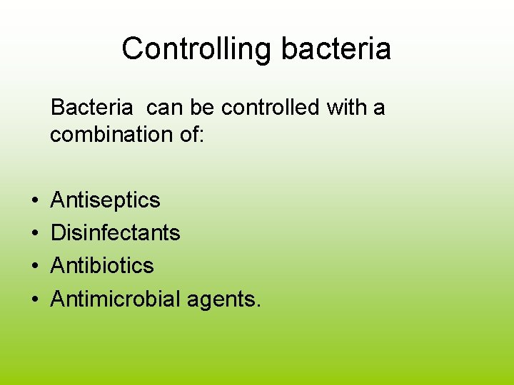 Controlling bacteria Bacteria can be controlled with a combination of: • • Antiseptics Disinfectants