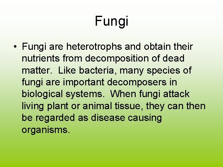 Fungi • Fungi are heterotrophs and obtain their nutrients from decomposition of dead matter.