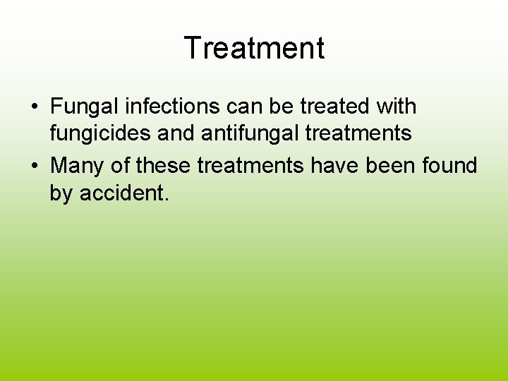 Treatment • Fungal infections can be treated with fungicides and antifungal treatments • Many