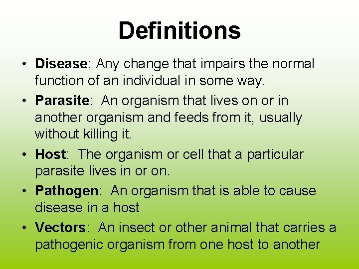 Definitions • Disease: Any change that impairs the normal function of an individual in