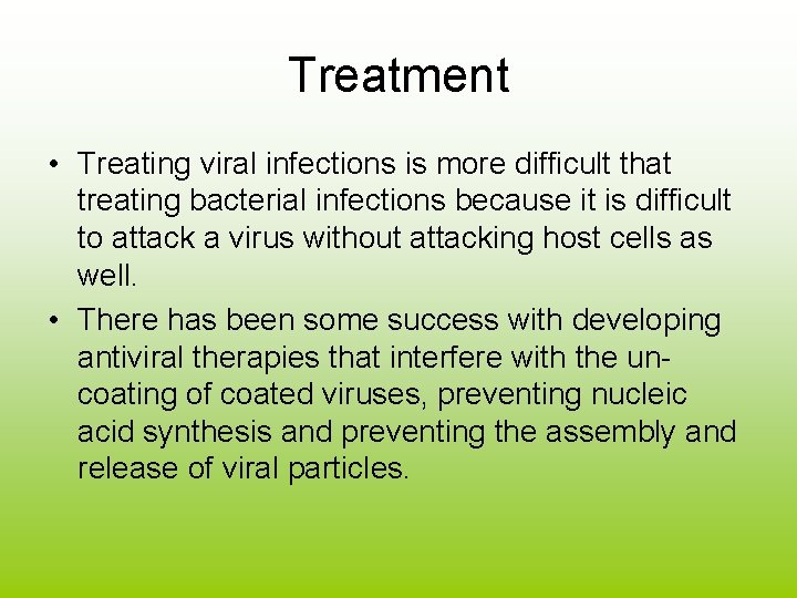 Treatment • Treating viral infections is more difficult that treating bacterial infections because it