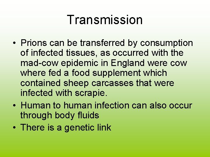 Transmission • Prions can be transferred by consumption of infected tissues, as occurred with