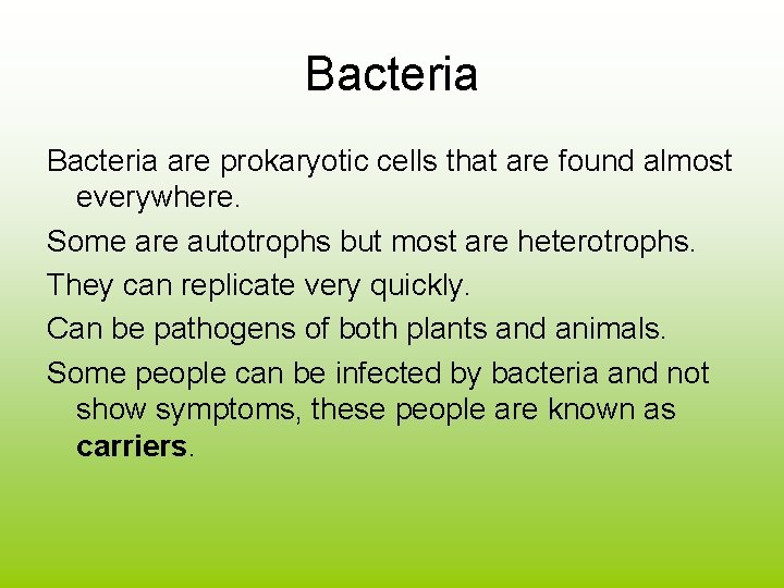 Bacteria are prokaryotic cells that are found almost everywhere. Some are autotrophs but most