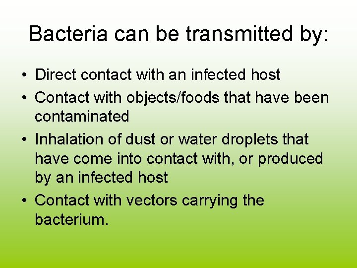 Bacteria can be transmitted by: • Direct contact with an infected host • Contact