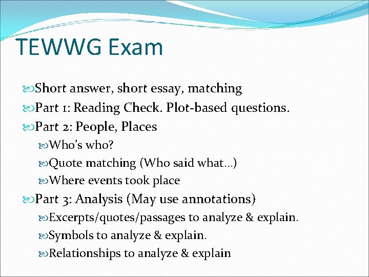 TEWWG Exam Short answer, short essay, matching Part 1: Reading Check. Plot-based questions. Part