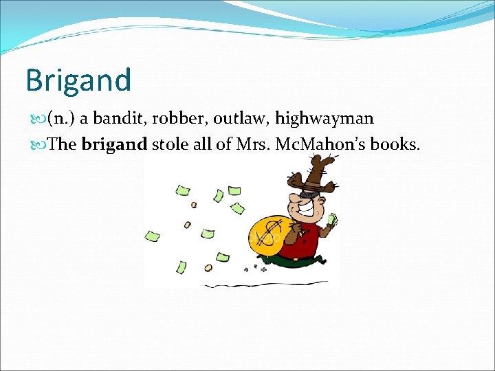 Brigand (n. ) a bandit, robber, outlaw, highwayman The brigand stole all of Mrs.