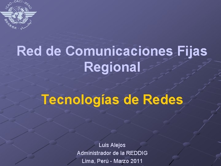 Red de Comunicaciones Fijas Regional Tecnologías de Redes Luis Alejos Administrador de la REDDIG