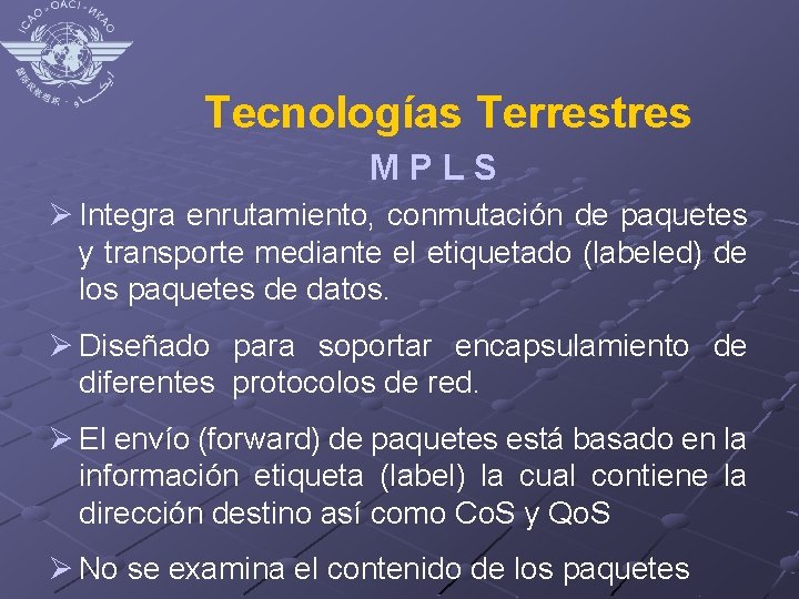 Tecnologías Terrestres MPLS Ø Integra enrutamiento, conmutación de paquetes y transporte mediante el etiquetado