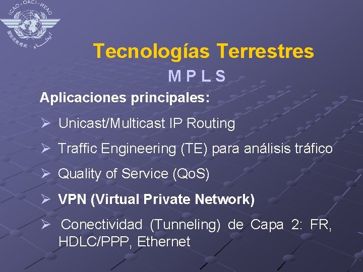 Tecnologías Terrestres MPLS Aplicaciones principales: Ø Unicast/Multicast IP Routing Ø Traffic Engineering (TE) para