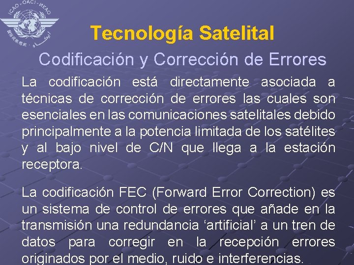 Tecnología Satelital Codificación y Corrección de Errores La codificación está directamente asociada a técnicas