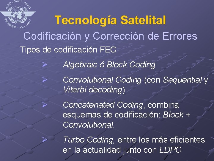 Tecnología Satelital Codificación y Corrección de Errores Tipos de codificación FEC Ø Algebraic ó