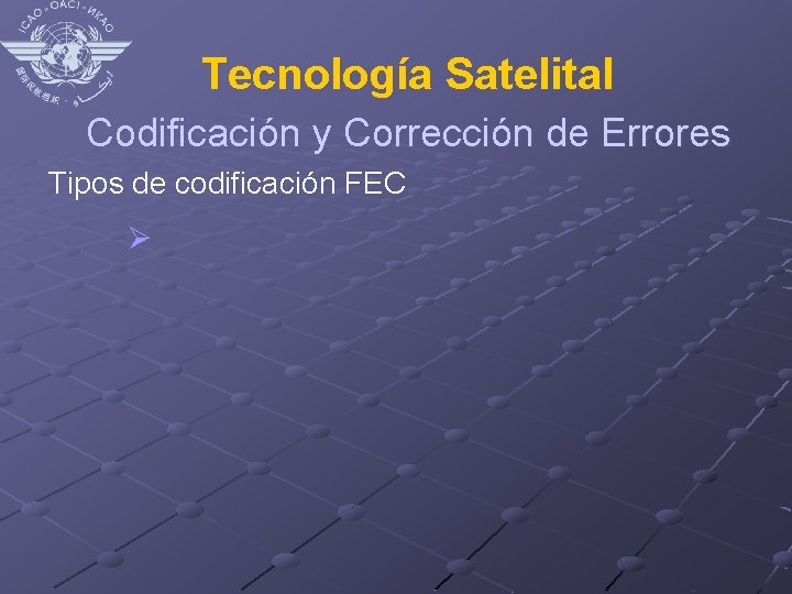 Tecnología Satelital Codificación y Corrección de Errores Tipos de codificación FEC Ø 