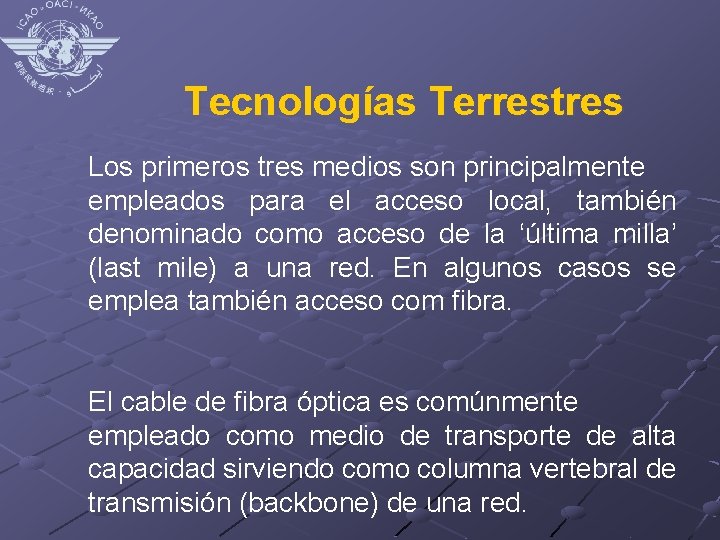 Tecnologías Terrestres Los primeros tres medios son principalmente empleados para el acceso local, también