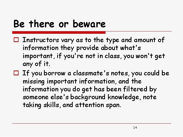 Be there or beware o Instructors vary as to the type and amount of