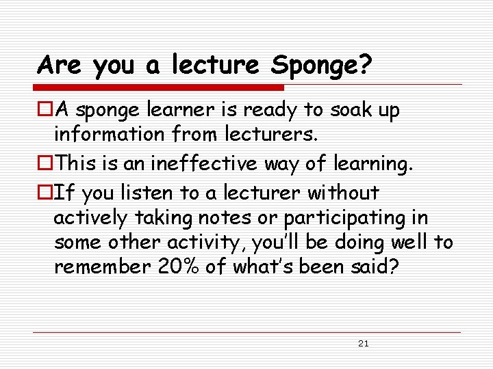 Are you a lecture Sponge? o. A sponge learner is ready to soak up