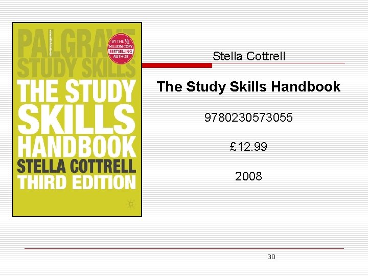 Stella Cottrell The Study Skills Handbook 9780230573055 £ 12. 99 2008 30 