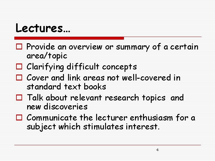 Lectures… o Provide an overview or summary of a certain area/topic o Clarifying difficult