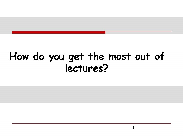 How do you get the most out of lectures? 8 