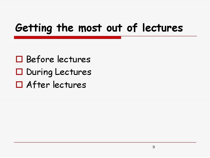 Getting the most out of lectures o Before lectures o During Lectures o After