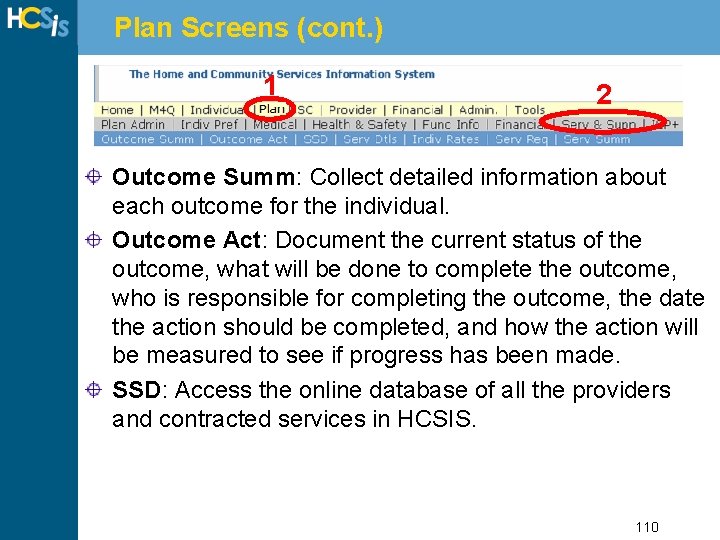Plan Screens (cont. ) 1 2 Outcome Summ: Collect detailed information about each outcome
