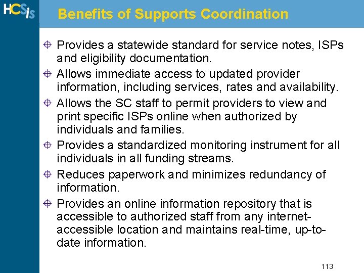 Benefits of Supports Coordination Provides a statewide standard for service notes, ISPs and eligibility