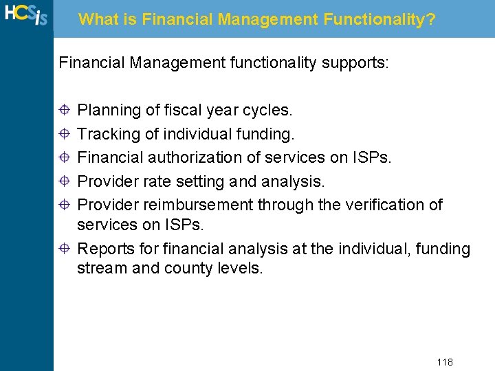 What is Financial Management Functionality? Financial Management functionality supports: Planning of fiscal year cycles.