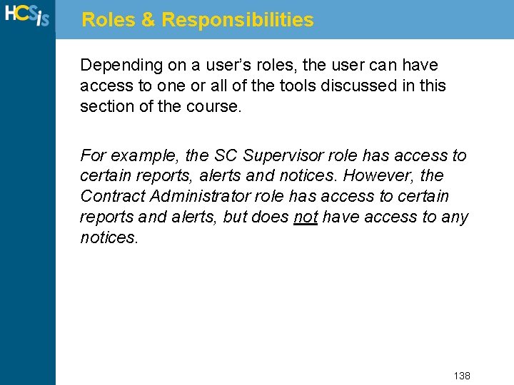 Roles & Responsibilities Depending on a user’s roles, the user can have access to