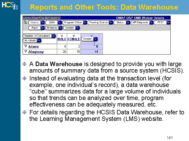 Reports and Other Tools: Data Warehouse A Data Warehouse is designed to provide you
