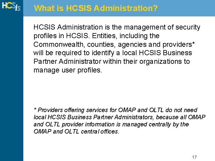 What is HCSIS Administration? HCSIS Administration is the management of security profiles in HCSIS.