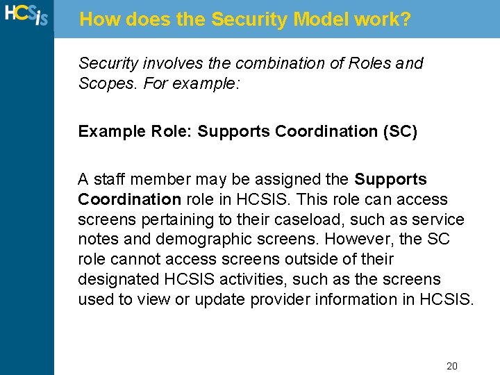 How does the Security Model work? Security involves the combination of Roles and Scopes.