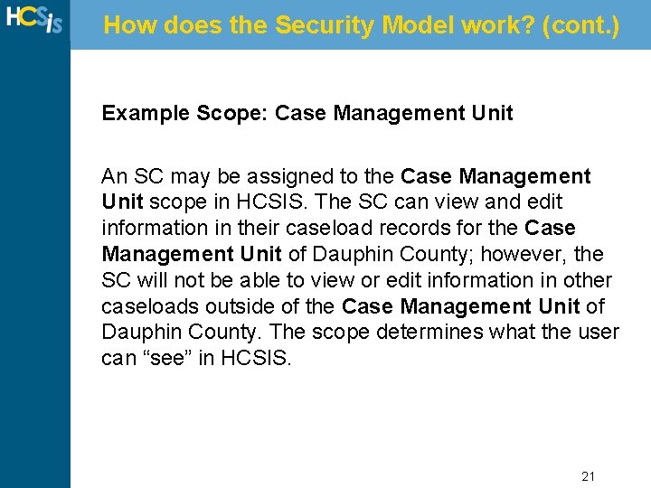How does the Security Model work? (cont. ) Example Scope: Case Management Unit An