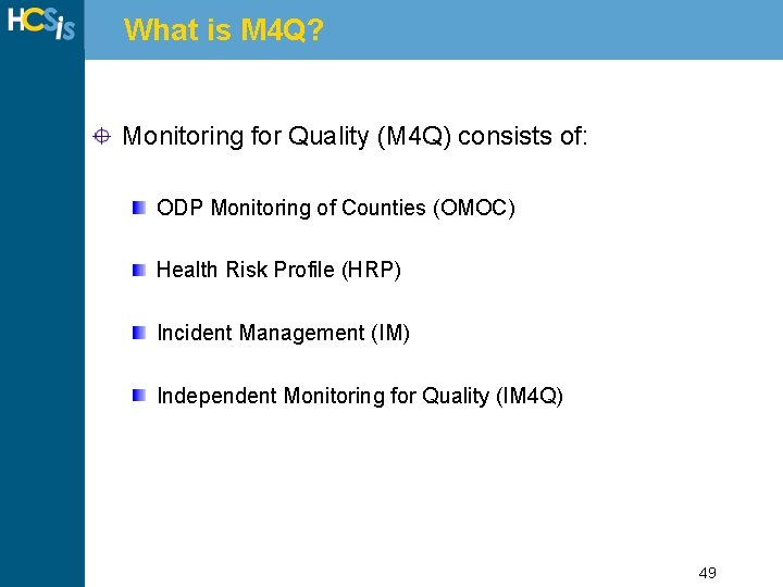What is M 4 Q? Monitoring for Quality (M 4 Q) consists of: ODP