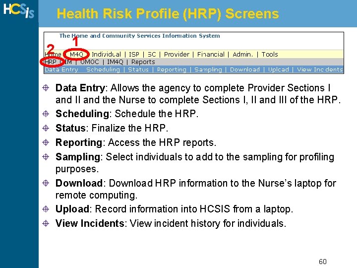 Health Risk Profile (HRP) Screens 2 1 Data Entry: Allows the agency to complete