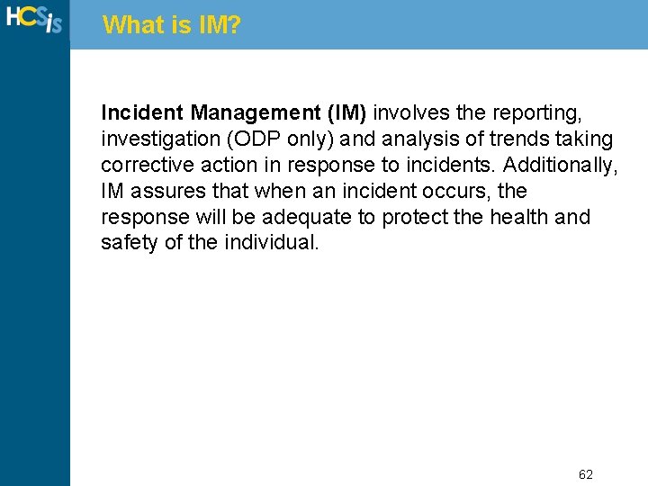 What is IM? Incident Management (IM) involves the reporting, investigation (ODP only) and analysis