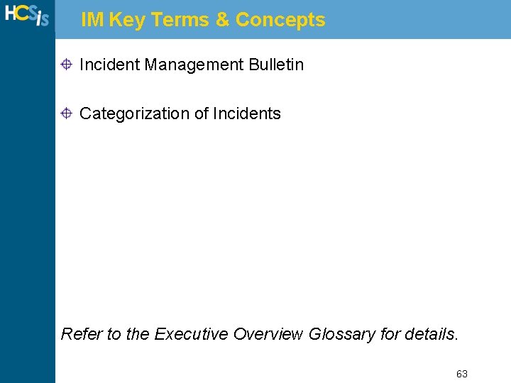 IM Key Terms & Concepts Incident Management Bulletin Categorization of Incidents Refer to the