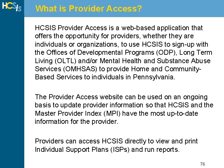What is Provider Access? HCSIS Provider Access is a web-based application that offers the